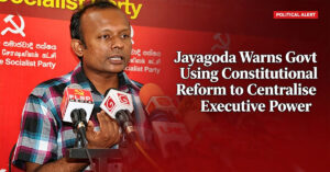 Jayagoda-Warns-Govt-Using-Constitutional-Reform-to-Centralise-Executive-Power